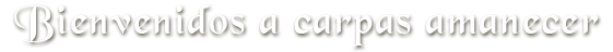Bienvenidos a Carpas Amanecer